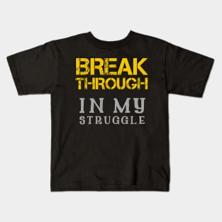 Breakthrough In My Struggle Kids T-Shirt